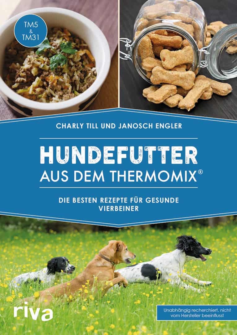 Charly Till und Janosch Engel: Hundefutter aus dem Thermomix®, erschienen im Riva-Verlag