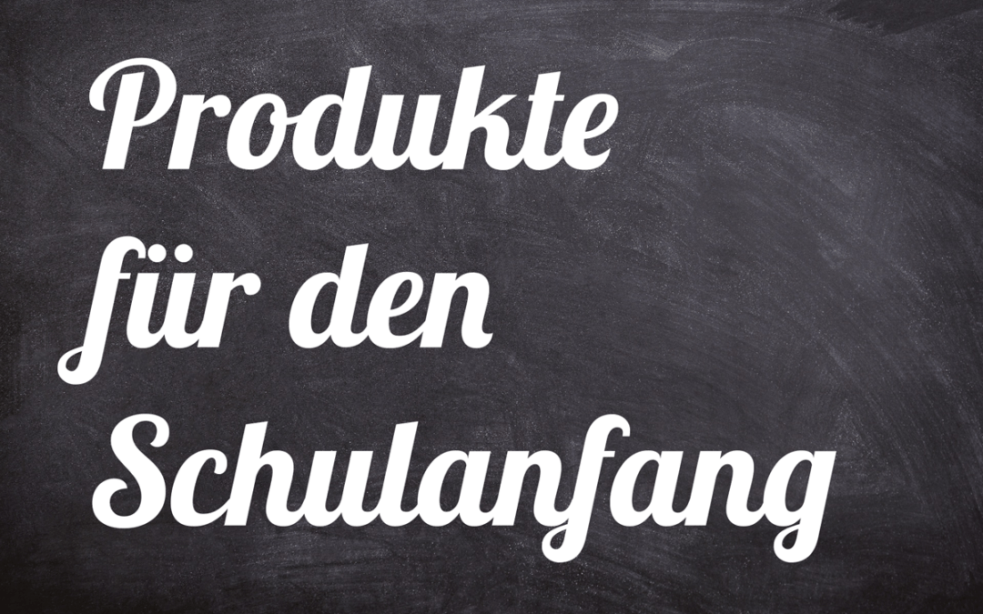 Zur Einschulung – diese Produkte braucht jedes Kind in der Schule!