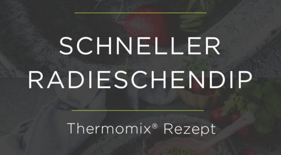Radieschendip – Das perfekte Rezept für den Thermomix®